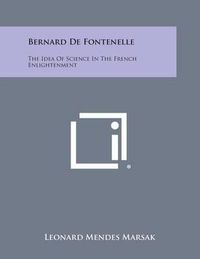 Cover image for Bernard de Fontenelle: The Idea of Science in the French Enlightenment