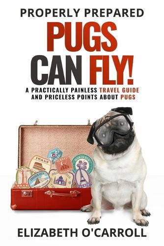 Cover image for Properly Prepared Pugs Can Fly!
