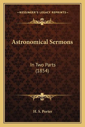 Cover image for Astronomical Sermons: In Two Parts (1854)