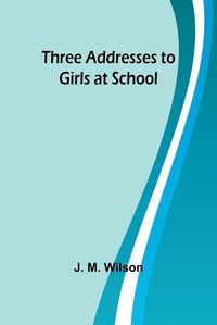 Cover image for Three Addresses to Girls at School