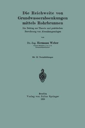 Cover image for Die Reichweite Von Grundwasserabsenkungen Mittels Rohrbrunnen: Ein Beitrag Zur Theorie Und Praktischen Berechnung Der Absenkungsanlagen