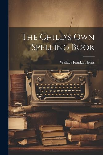 Cover image for The Child's Own Spelling Book