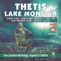 Cover image for Thetis Lake Monster - Silvery Scaled, Sharp Clawed Humanoid of Thetis Lake near Vancouver Island Mythology for Kids True Canadian Mythology, Legends & Folklore