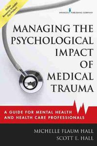 Cover image for Managing the Psychological Impact of Medical Trauma: A Guide for Mental Health and Health Care Professionals