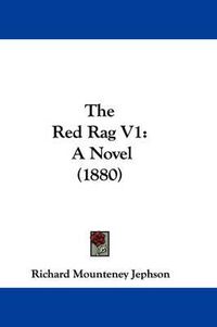 Cover image for The Red Rag V1: A Novel (1880)