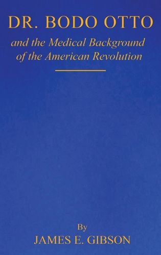 Cover image for Dr. Bodo Otto and The Medical Background of the American Revolution