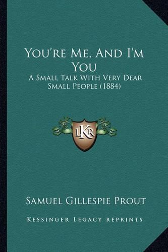 You're Me, and I'm You: A Small Talk with Very Dear Small People (1884)