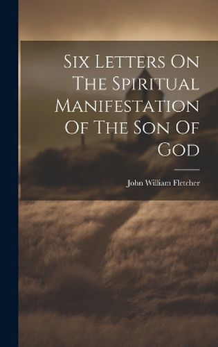 Cover image for Six Letters On The Spiritual Manifestation Of The Son Of God