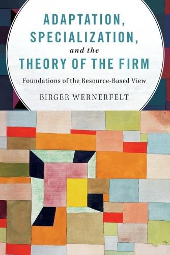 Cover image for Adaptation, Specialization, and the Theory of the Firm: Foundations of the Resource-Based View