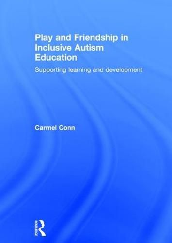 Cover image for Play and Friendship in Inclusive Autism Education: Supporting learning and development