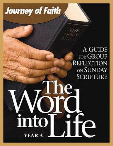 Cover image for The Word Into Life, Year a: A Guide for Group Reflection on Sunday Scripture