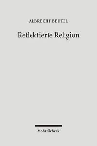 Cover image for Reflektierte Religion: Beitrage zur Geschichte des Protestantismus