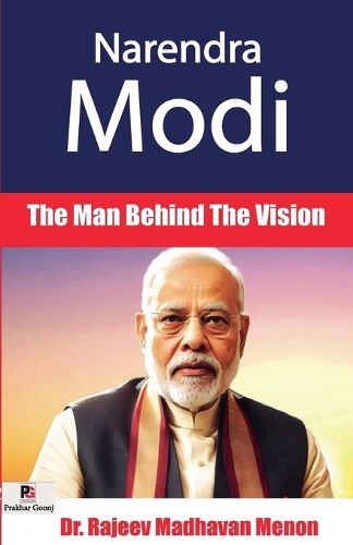 Narendra Modi...The Man Behind The Vision (Edition1)