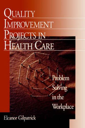 Cover image for Quality Improvement Projects in Health Care: Problem Solving in the Workplace