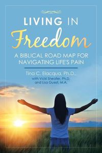 Cover image for Living in Freedom: A Biblical Road Map for Navigating Life's Pain