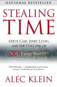 Cover image for Stealing Time: Steve Case, Jerry Levin and the Collapse of AOL Time Warner