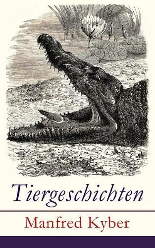 Tiergeschichten: M rchen und Fabeln: Das patentierte Krokodil + Jakob Krakel-Kakel + Onkel Nuckel + Die Haselmaushochzeit + Stumme Bitten + Auf freiem Felde + Die leichtsinnige Maus + Das Faultier und mehr