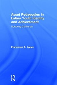 Cover image for Asset Pedagogies in Latino Youth Identity and Achievement: Nurturing Confianza