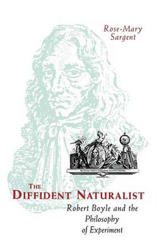 Cover image for The Diffident Naturalist: Robert Boyle and the Philosophy of Experiment