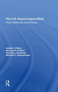 Cover image for The U.S. Export-Import Bank: Policy Dilemmas and Choices