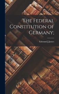 Cover image for The Federal Constitution of Germany;