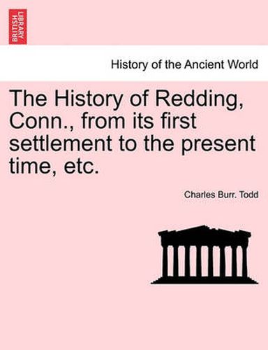 Cover image for The History of Redding, Conn., from Its First Settlement to the Present Time, Etc.