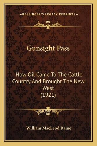 Gunsight Pass: How Oil Came to the Cattle Country and Brought the New West (1921)