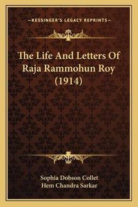 Cover image for The Life and Letters of Raja Rammohun Roy (1914)