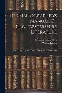 Cover image for The Bibliographer's Manual Of Gloucestershire Literature