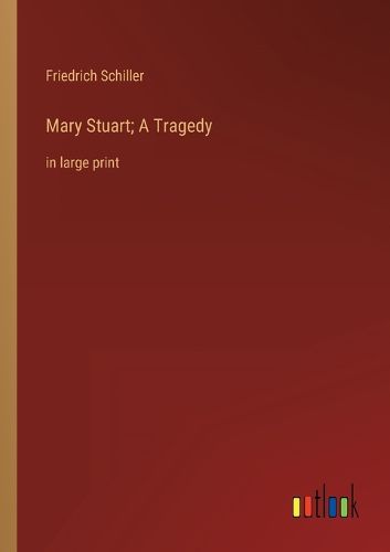 Cover image for Mary Stuart; A Tragedy