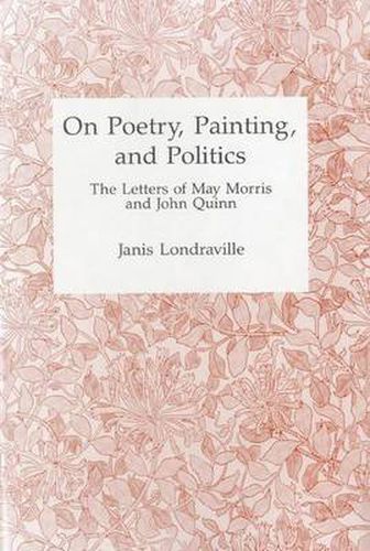 Cover image for On Poetry, Painting, and Politics: The Letters of May Morris and John Quinn