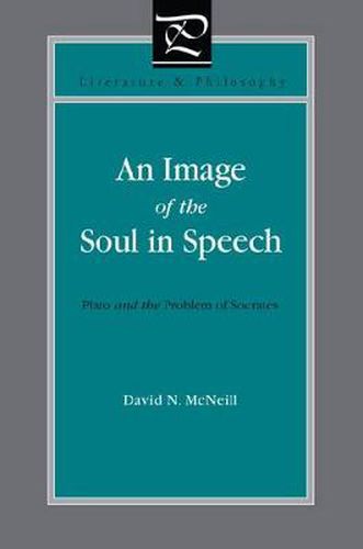 Cover image for An Image of the Soul in Speech: Plato and the Problem of Socrates