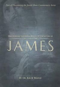 Cover image for Discovering the Jewish Roots of the Letter of James: Part of the Discovering the Jewish Roots Series