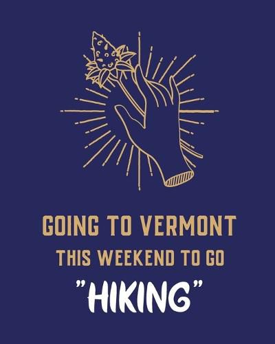 Cover image for Going To Vermont This Weekend To Go Hiking: Cannabis Strain Journal Marijuana Notebook Weed Tracker Strains of Mary Jane Medical Marijuana Journal Smoking Hobby Diary Sativa Recreational Gift