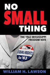 Cover image for No Small Thing: The 1963 Mississippi Freedom Vote