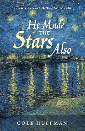 Cover image for He Made the Stars Also: Seven Stories That Had to Be Told