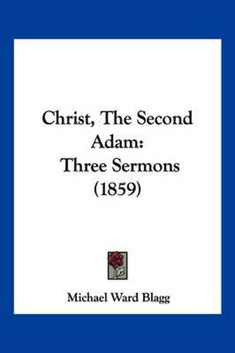 Cover image for Christ, the Second Adam: Three Sermons (1859)