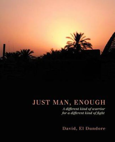Cover image for Just Man, Enough: A Different Kind of Warrior for a Different Kind of Fight