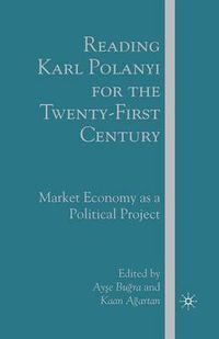 Cover image for Reading Karl Polanyi for the Twenty-First Century: Market Economy as a Political Project