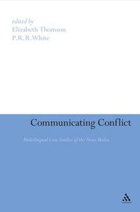 Cover image for Communicating Conflict: Multilingual Case Studies of the News Media