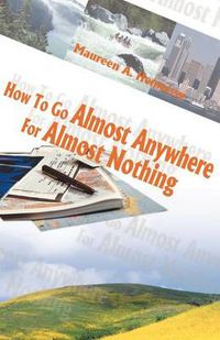 Cover image for How to Go Almost Anywhere for Almost Nothing