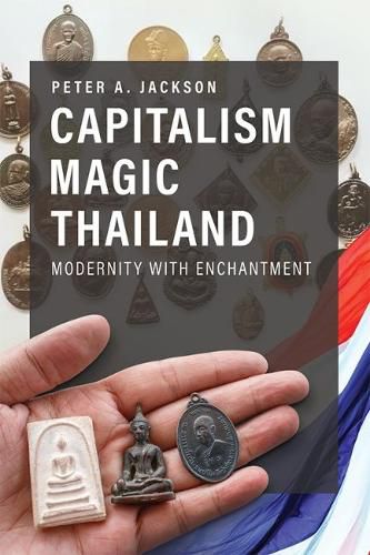 Cover image for Capitalism Magic Thailand: Global Modernity and the Making of Enchantment