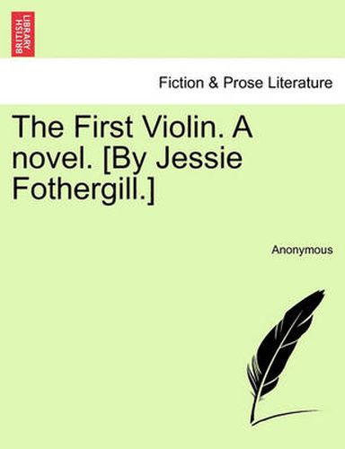 Cover image for The First Violin. a Novel. [By Jessie Fothergill.]