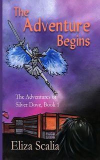 Cover image for The Adventure Begins The Adventures of Silver Dove, Book One
