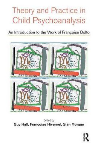 Cover image for Theory and Practice in Child Psychoanalysis: An Introduction to the Work of Francoise Dolto