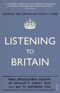 Cover image for Listening to Britain: Home Intelligence Reports on Britain's Finest Hour, May-September 1940