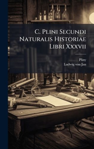 Cover image for C. Plini Secundi Naturalis Historiae Libri Xxxvii