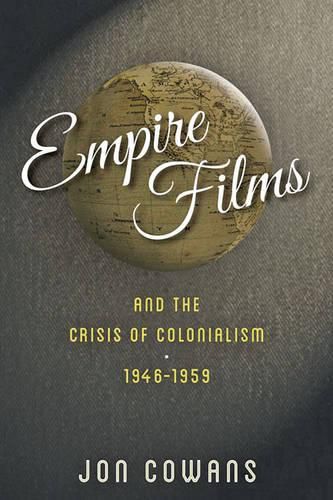 Cover image for Empire Films and the Crisis of Colonialism, 1946-1959