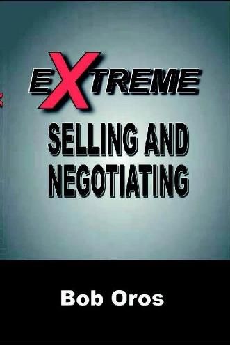 Extreme Selling and Negotiating