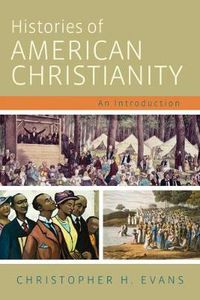 Cover image for Histories of American Christianity: An Introduction